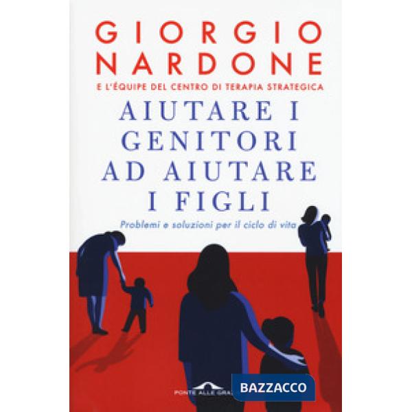 Aiutare i genitori ad aiutare i figli. Problemi e soluzioni per il ciclo di vita. Nuova ediz.
