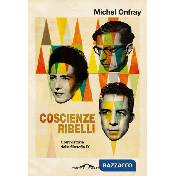 Coscienze ribelli. Controstoria della filosofia. Vol. 9