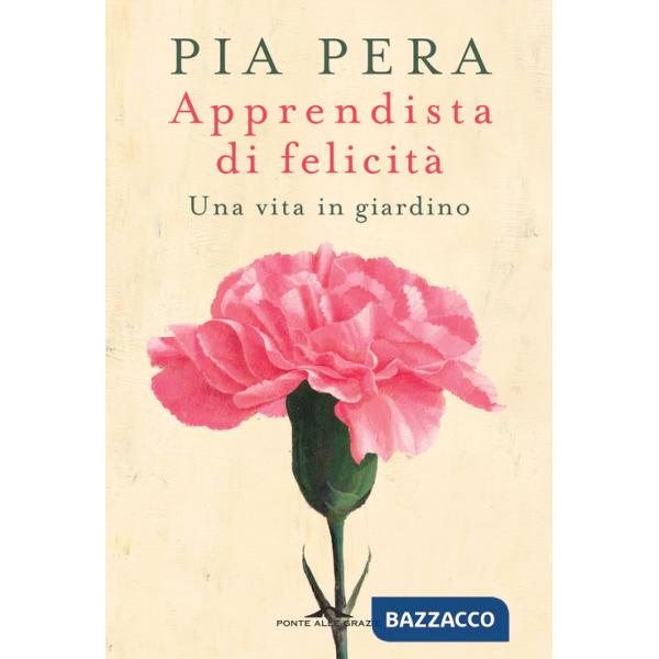 Apprendista di felicità. Una vita in giardino