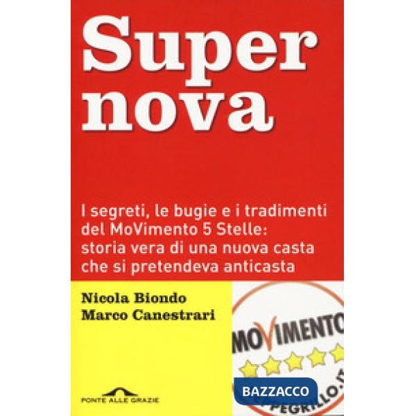 Supernova. I segreti, le bugie e i tradimenti del MoVimento 5 stelle: storia vera di una nuova casta che si pretendeva anticasta
