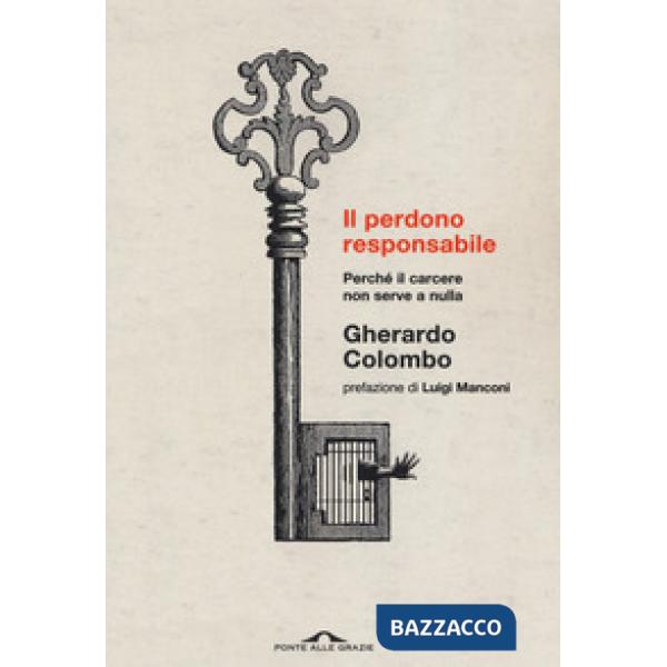 Perdono responsabile. Perché il carcere non serve a nulla. Nuova ediz. (Il)