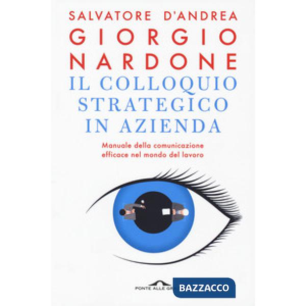 Colloquio strategico in azienda. Manuale della comunicazione efficace nel mondo del lavoro (Il)