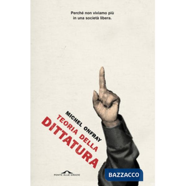 Teoria della dittatura. Preceduto da «Orwell e l'impero di Maastricht»