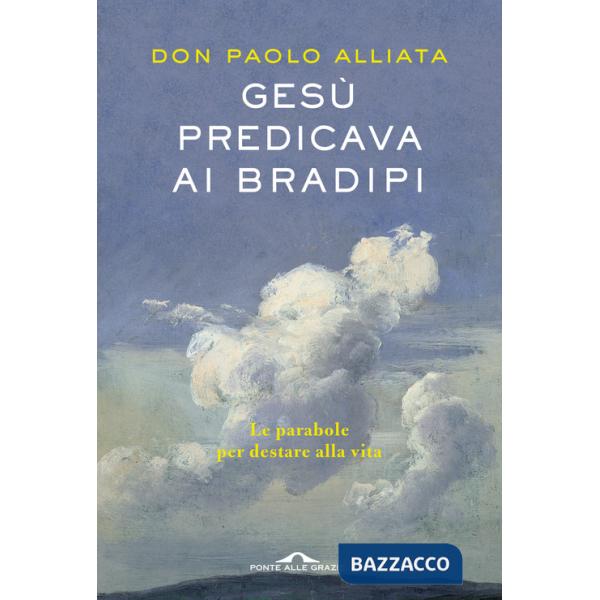 Gesù predicava ai bradipi. Le parabole per destare alla vita