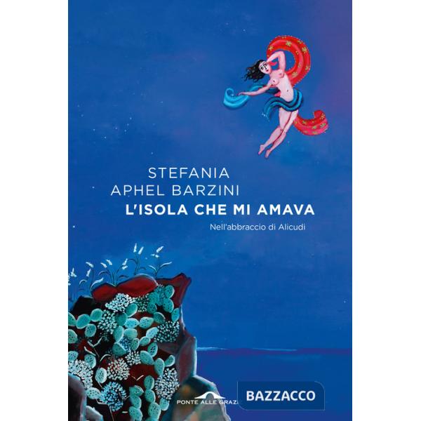 Isola che mi amava. Nell'abbraccio di Alicudi (L')