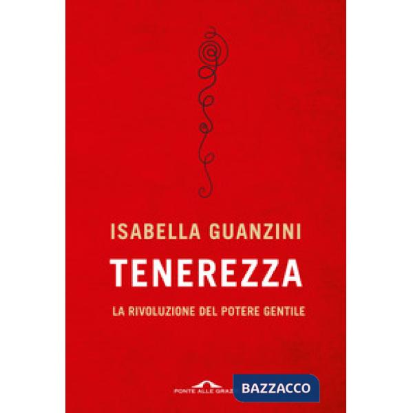 Tenerezza. La rivoluzione del potere gentile
