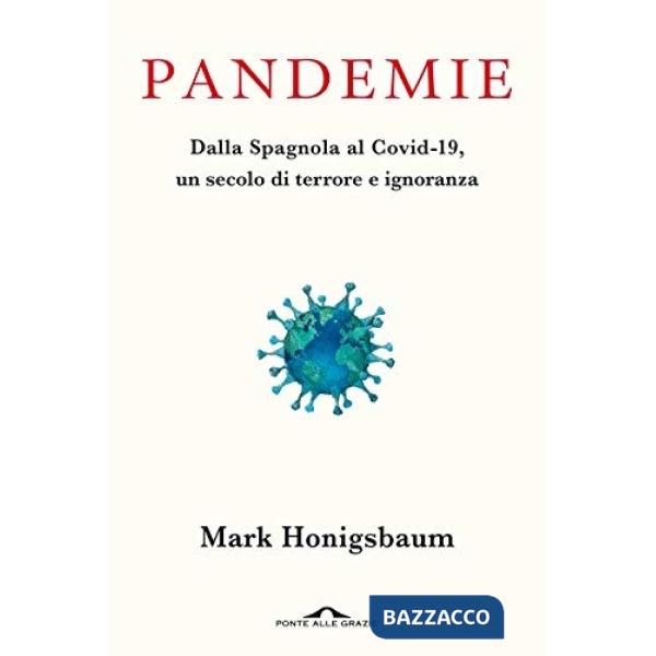 Pandemie. Dalla Spagnola al Covid-19, un secolo di terrore e ignoranza
