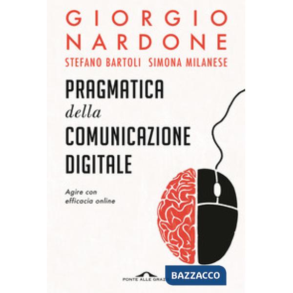 Pragmatica della comunicazione digitale. Agire con efficacia online