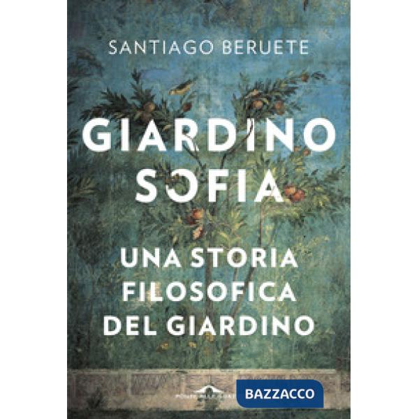 Giardinosofia. Una storia filosofica del giardino