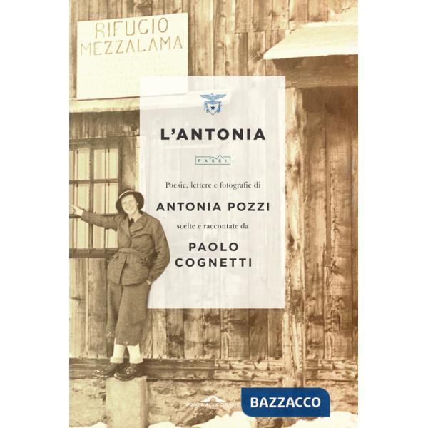 Antonia. Poesie, lettere e fotografie di Antonia Pozzi scelte e raccontate da Paolo Cognetti (L')