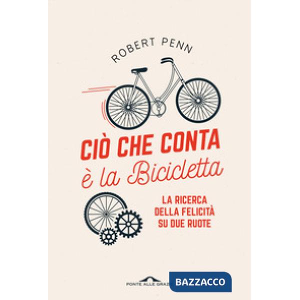Ciò che conta è la bicicletta. La ricerca della felicità su due ruote