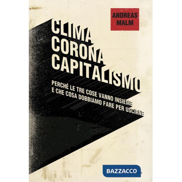 Clima, corona, capitalismo. Perché le tre cose vanno insieme e che cosa dobbiamo fare per uscirne