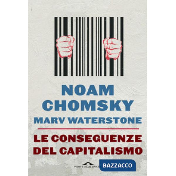 Conseguenze del capitalismo. Disuguaglianze, guerre, disastri ecologici: resistere e reagire (Le)