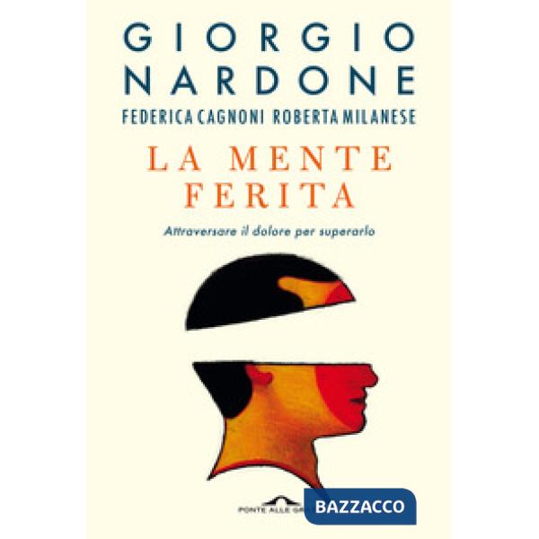 Mente ferita. Attraversare il dolore per superarlo (La)