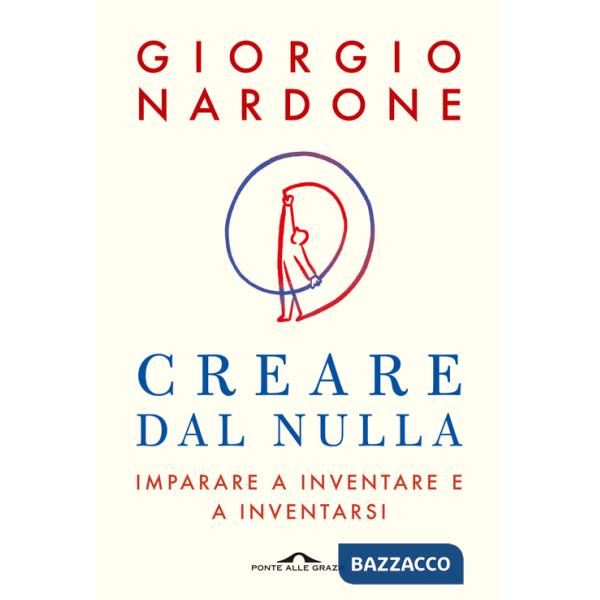 Creare dal nulla. Imparare a inventare e a inventarsi