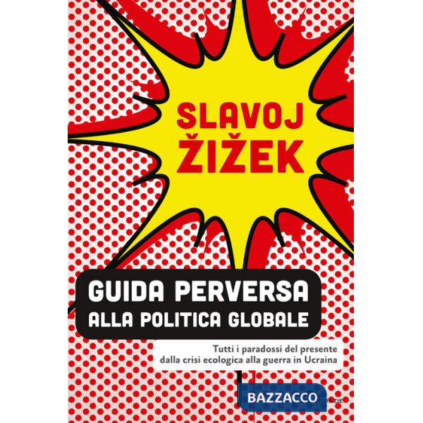 Guida perversa alla politica globale. Tutti i paradossi del presente dalla crisi ecologica alla guerra in Ucraina