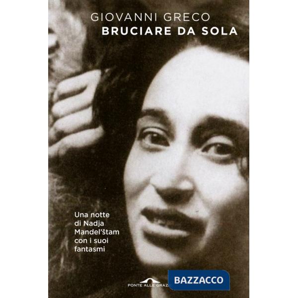 Bruciare da sola. Una notte di Nadja Mandel'stam con i suoi fantasmi