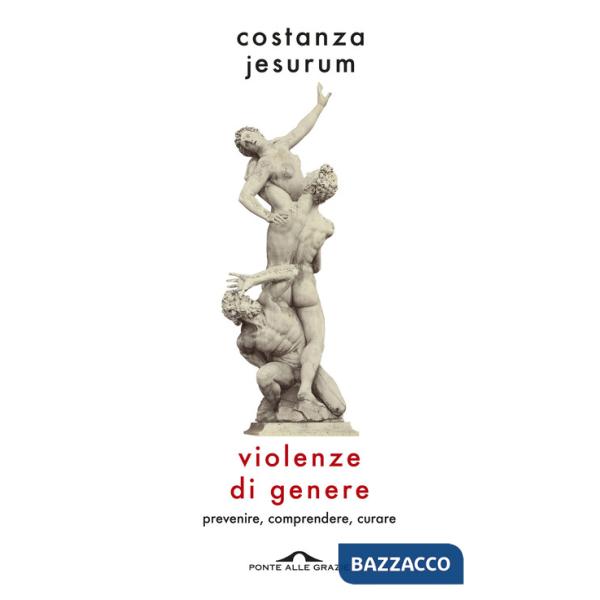 Violenze di genere. Prevenire, comprendere, curare