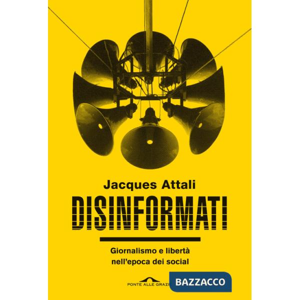 Disinformati. Giornalismo e libertà nell'epoca dei social