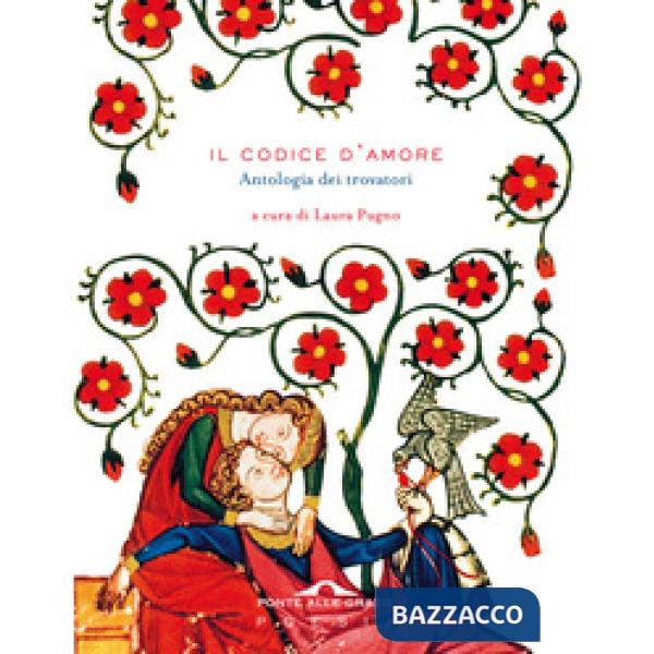 Codice d'amore. Antologia dei trovatori (Il)