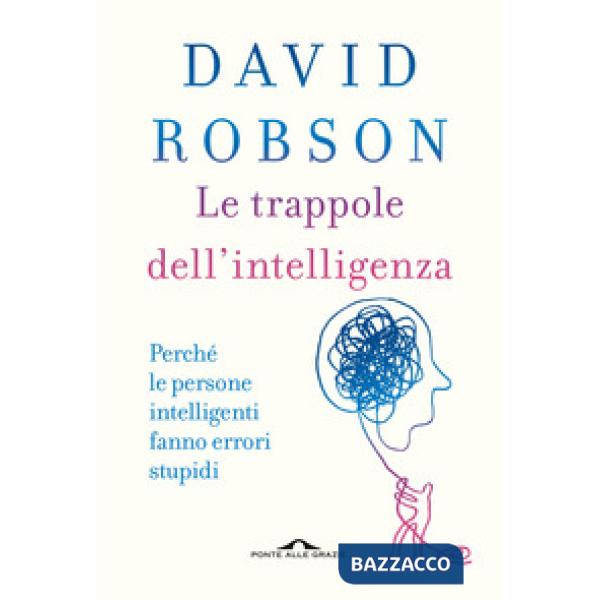 Trappole dell'intelligenza. Perché le persone intelligenti fanno errori stupidi (Le)