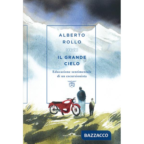 Grande cielo. Educazione sentimentale di un escursionista (Il)