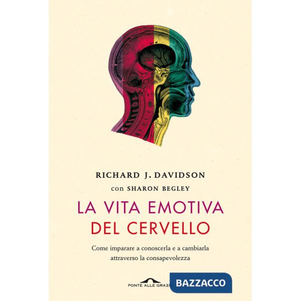 Vita emotiva del cervello. Come imparare a conoscerla e a cambiarla attraverso la consapevolezza (La)