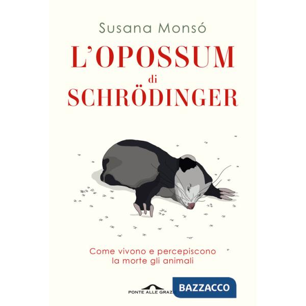 Opossum di Schrödinger. Come vivono e percepiscono la morte gli animali (L')