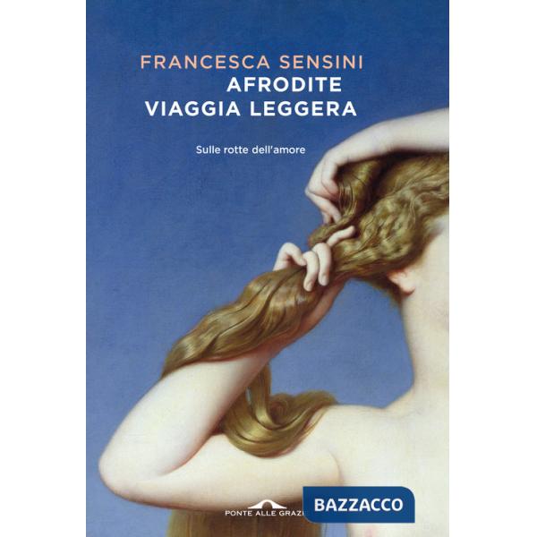 Afrodite viaggia leggera. Sulle rotte dell'amore