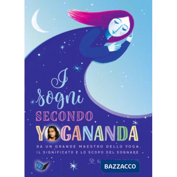Sogni secondo yogananda. Da un Maestro dello yoga, il significato e lo scopo del sognare (I)