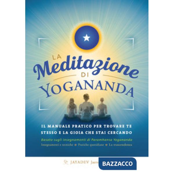 Meditazione di Yogananda. Il manuale pratico per trovare te stesso e la gioia che stai cercando (La)