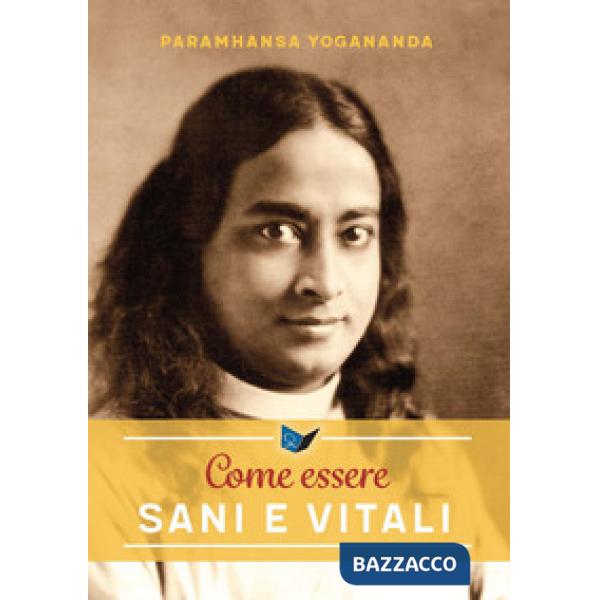 Come essere sani e vitali. Nuova ediz.