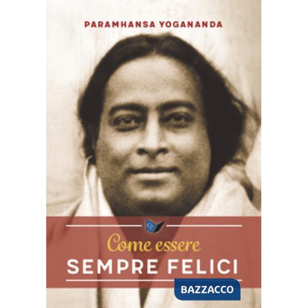 Come essere sempre felici