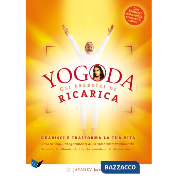 Yogoda. Gli esercizi di ricarica. Guarisci e trasforma la tua vita. Con esercizi di ricarica scaricabili online