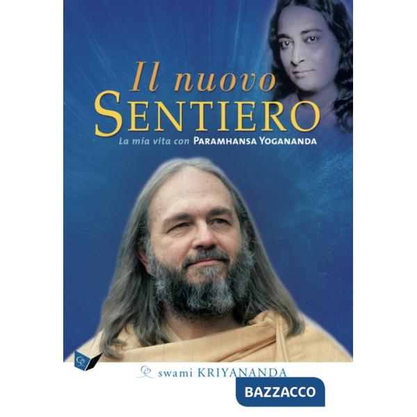 Nuovo sentiero. La mia vita con Paramahansa Yogananda. Nuova ediz. (Il)