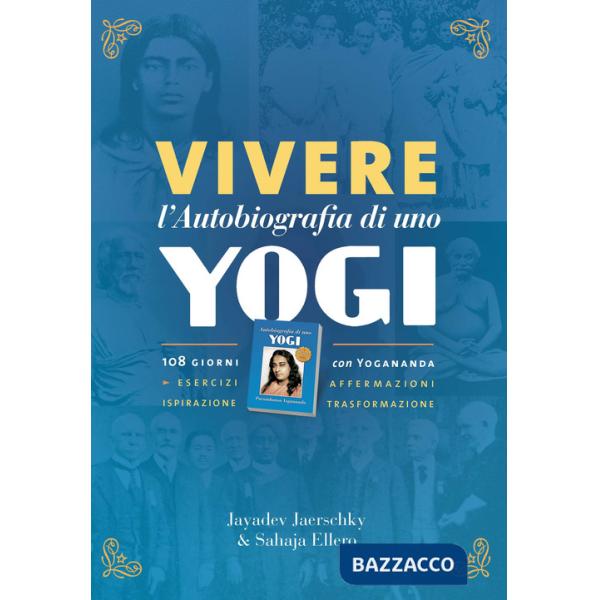 Vivere l'autobiografia di uno yogi. 108 giorni con Yogananda