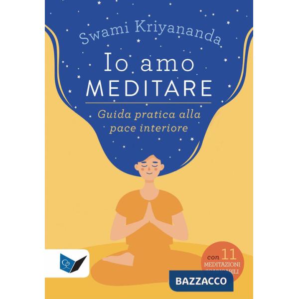 Io amo meditare. Guida pratica alla pace interiore. Nuova ediz. Con meditazioni scaricabili online