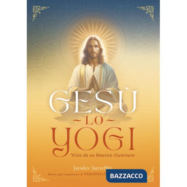 Gesù lo yogi. Visto da un maestro illuminato