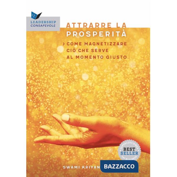 Attrarre la prosperità. Come magnetizzare ciò che serve al momento giusto