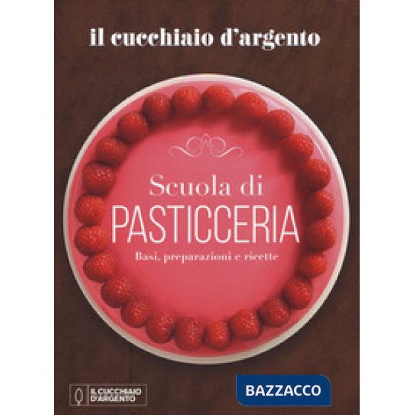 Cucchiaio d'Argento. Scuola di pasticceria. Basi, preparazioni e ricette (Il)