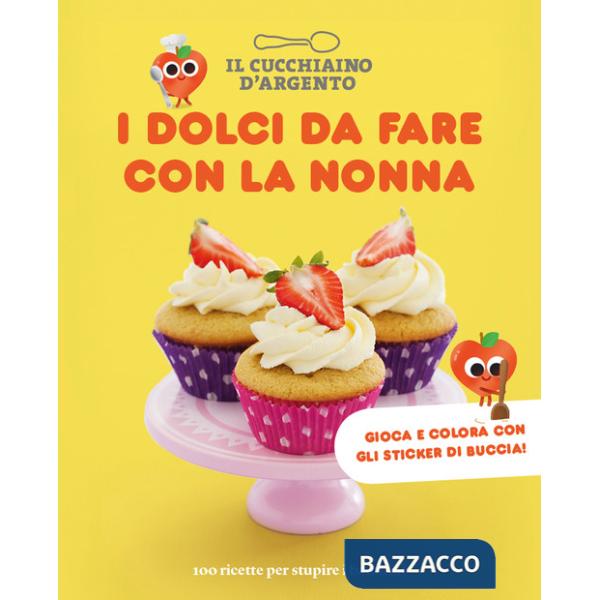 Dolci da fare con la nonna. 100 ricette per stupire i bambini (I)