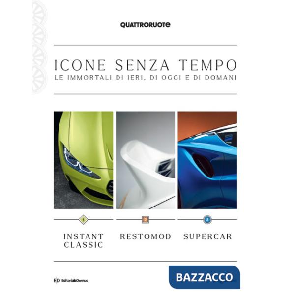 Quattroruote. Icone senza tempo. Le immortali di ieri, di oggi e di domani. Instant classic-Restomod-Supercar