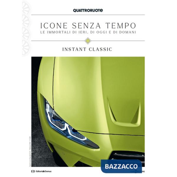 Quattroruote. Icone senza tempo. Le immortali di ieri, di oggi e di domani. Instant classic