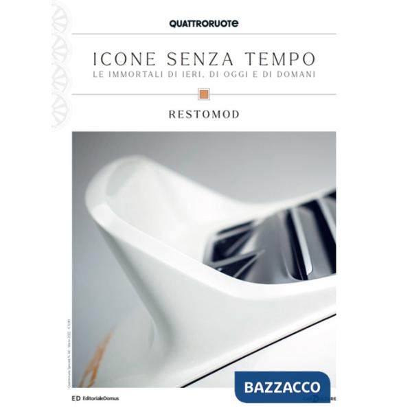 Quattroruote. Icone senza tempo. Le immortali di ieri, di oggi e di domani. Restomod