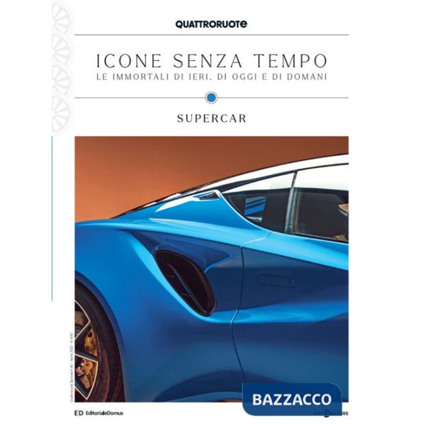 Quattroruote. Icone senza tempo. Le immortali di ieri, di oggi e di domani. Supercar. Vol. 3
