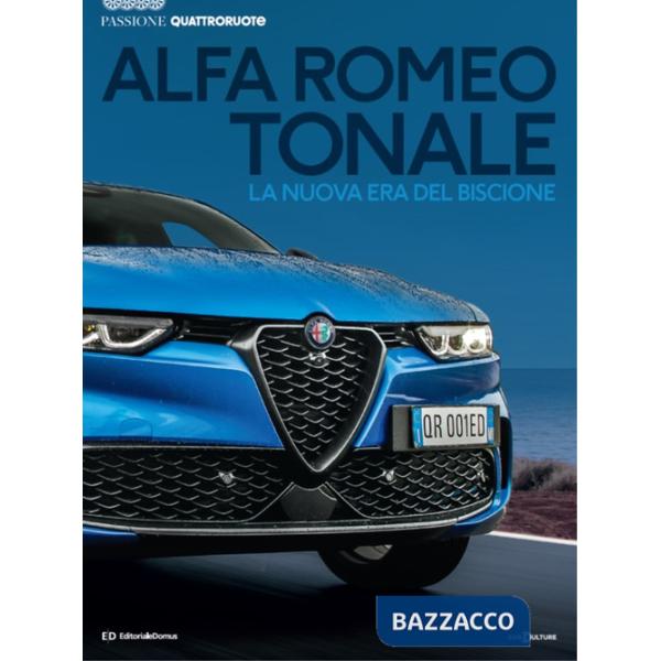 Alfa Romeo Tonale. La nuova era del biscione. Passione Quattroruote. Ediz. a colori