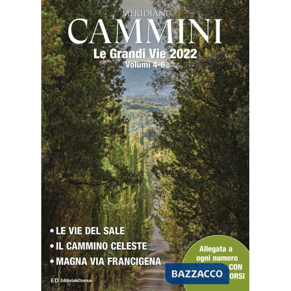 Cammini 2022. Le grandi vie. Ediz. a colori. Con cartine di tutti i percorsi. Vol. 4-6: Le vie del sale-Il cammino celeste-Magna
