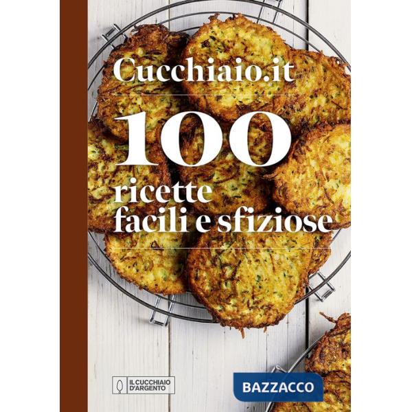 Cucchiaio.it. 100 ricette facili e sfiziose. Ediz. a colori