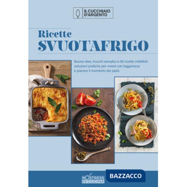 Ricette svuotafrigo. No stress in cucina. Vol. 1