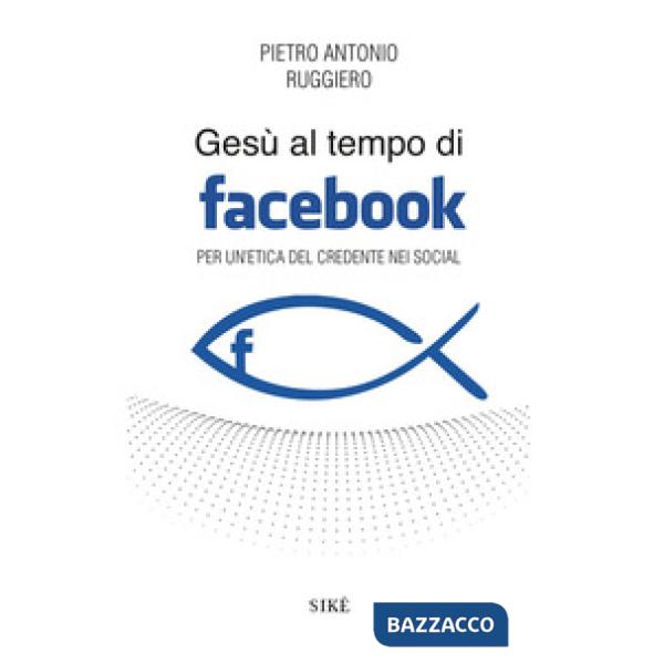 Gesù al tempo di Facebook. Per un'etica del credente nei social